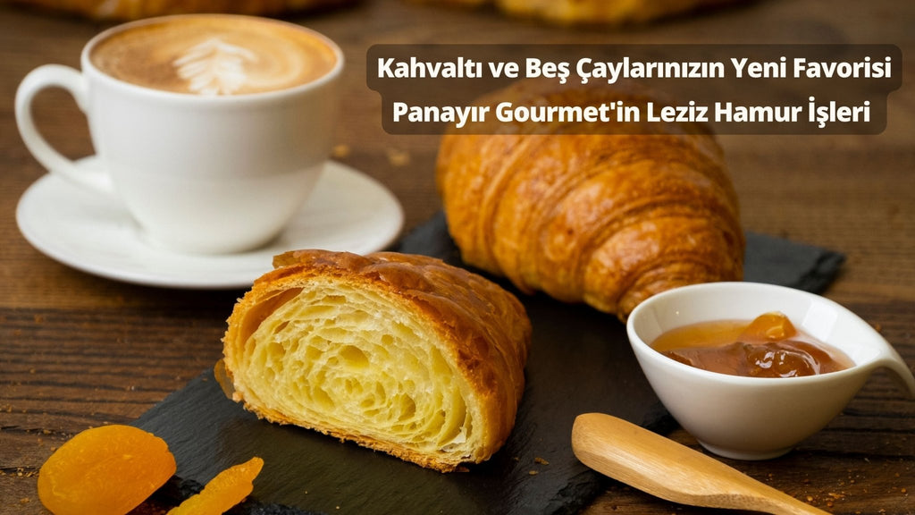 Beş Çaylarının Yeni Favorisi: Panayır Gourmet'in Leziz Hamur İşleri - Panayir Gourmet