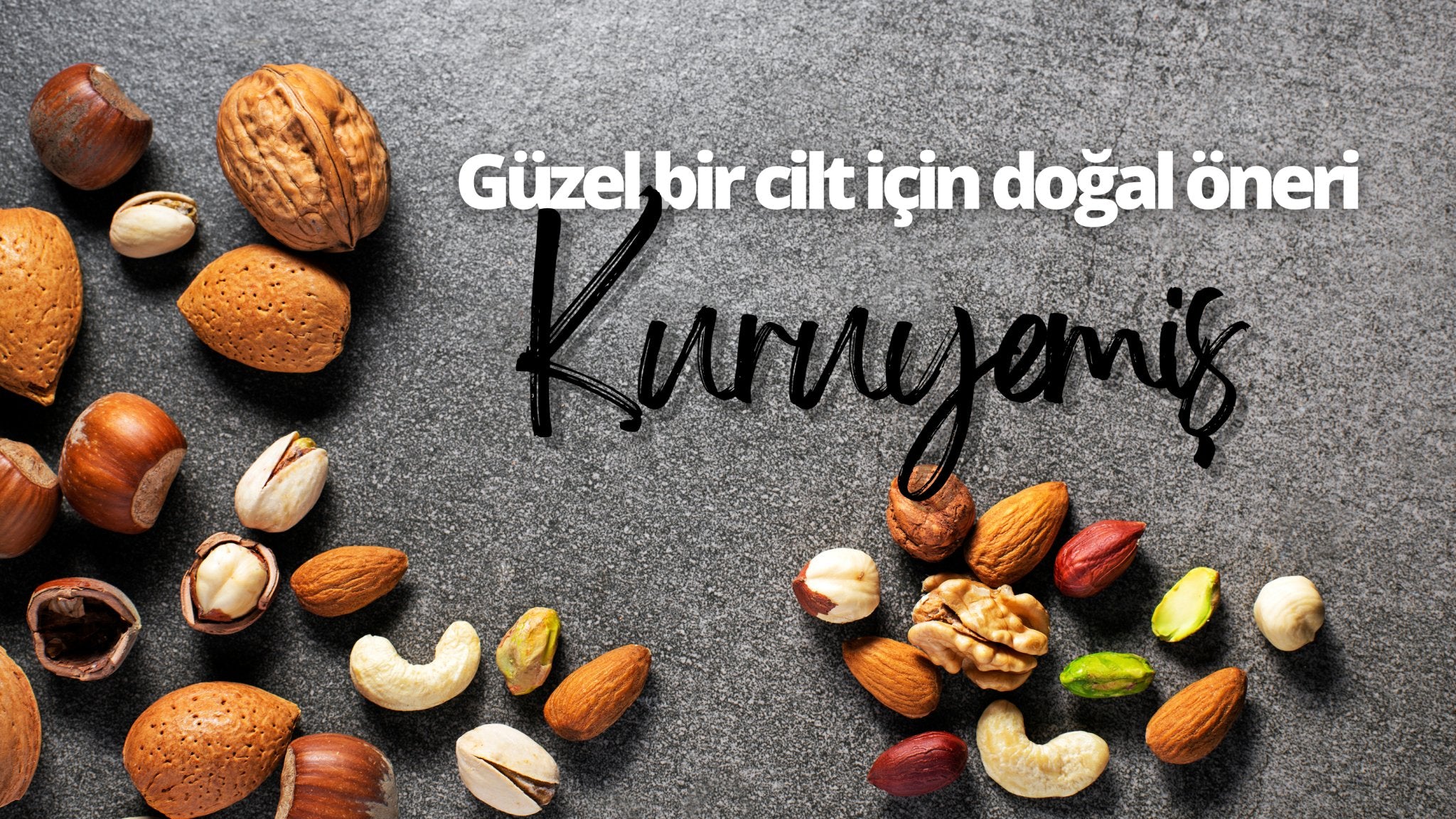 Güzel bir cilt için doğal öneri: Kuruyemiş