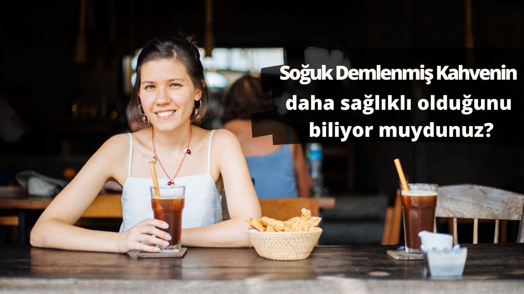 Soğuk Demlenmiş Kahvenin Daha Sağlıklı Olduğunu Biliyor muydunuz? - Panayir Gourmet