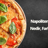WHAT IS NEAPOLITEN PIZZA, WHAT IS THE DIFFERENCE?