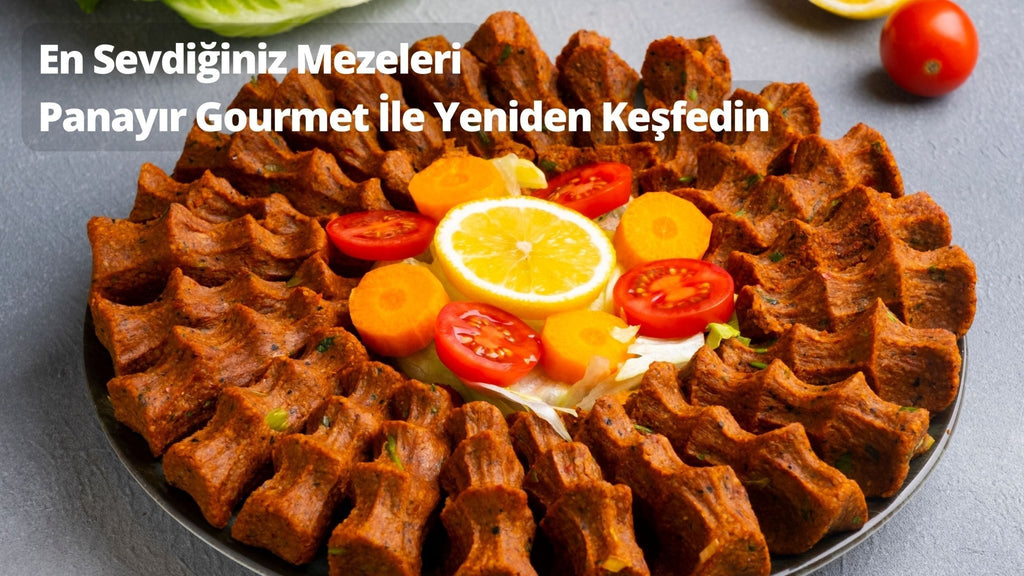 En Sevdiğiniz Mezeleri Yeniden Keşfedin - Panayir Gourmet