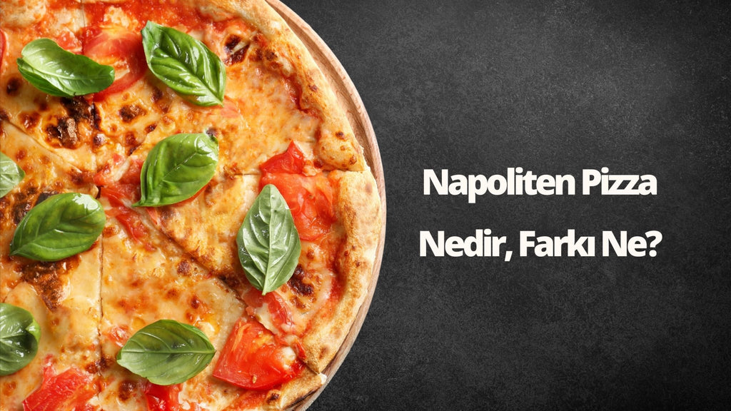 NAPOLİTEN PİZZA NEDİR, FARKI NE? - Panayir Gourmet