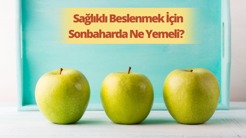 Sağlıklı beslenmek için sonbaharda ne yemeli? - Panayir Gourmet